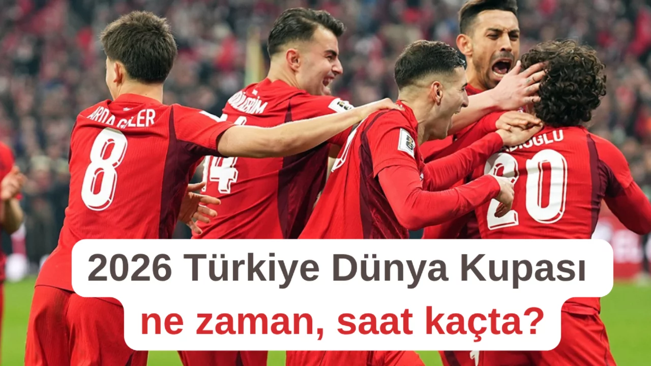 2026 Türkiye Dünya Kupası ne zaman, saat kaçta?