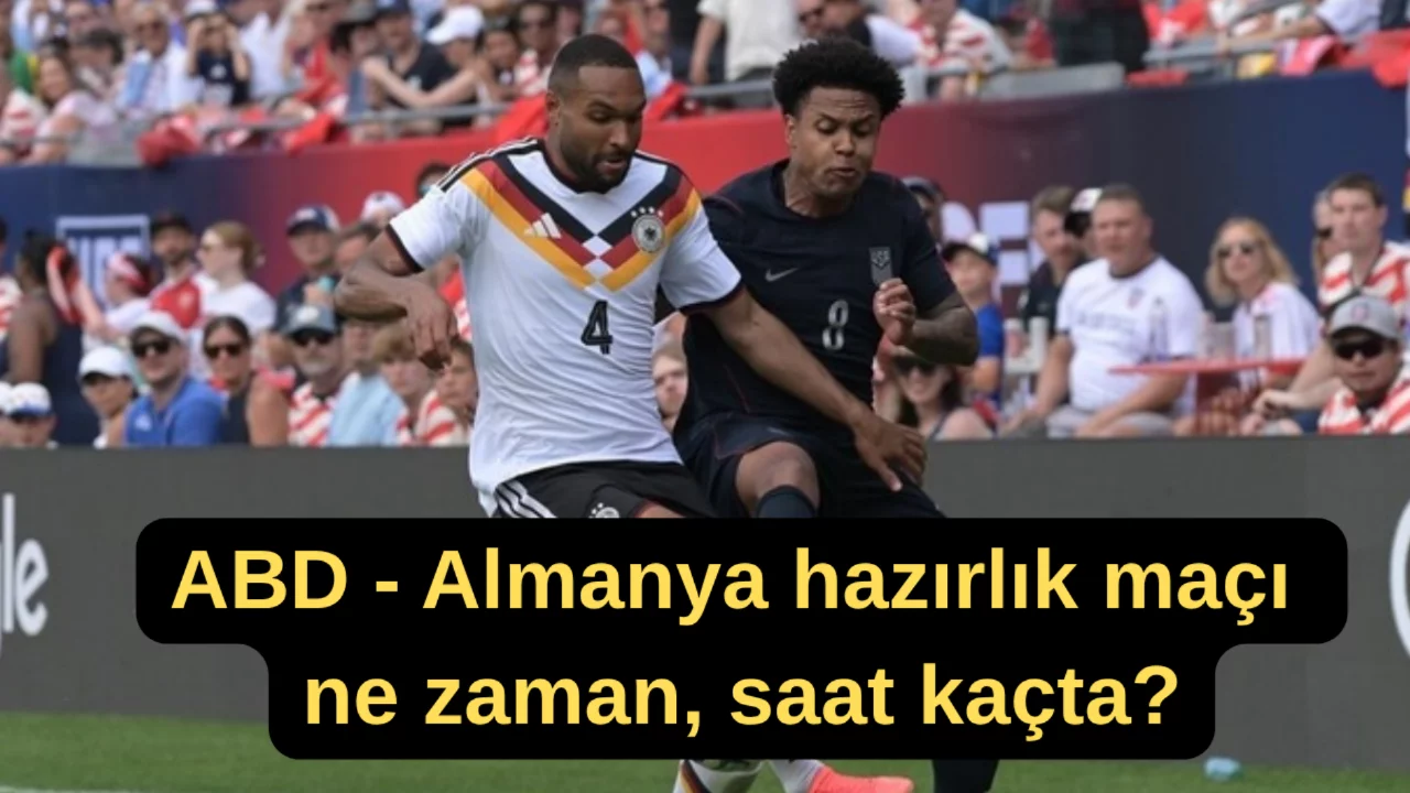 ABD - Almanya hazırlık maçı ne zaman, saat kaçta? ABD - Almanya maçı hangi kanalda yayınlanacak?