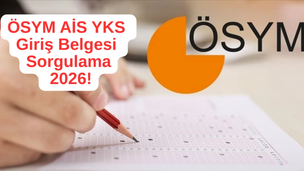 2026 YKS yerleri a&ccedil;ıklandı mı? &Ouml;SYM AİS YKS Giriş Belgesi Sorgulama 2026!