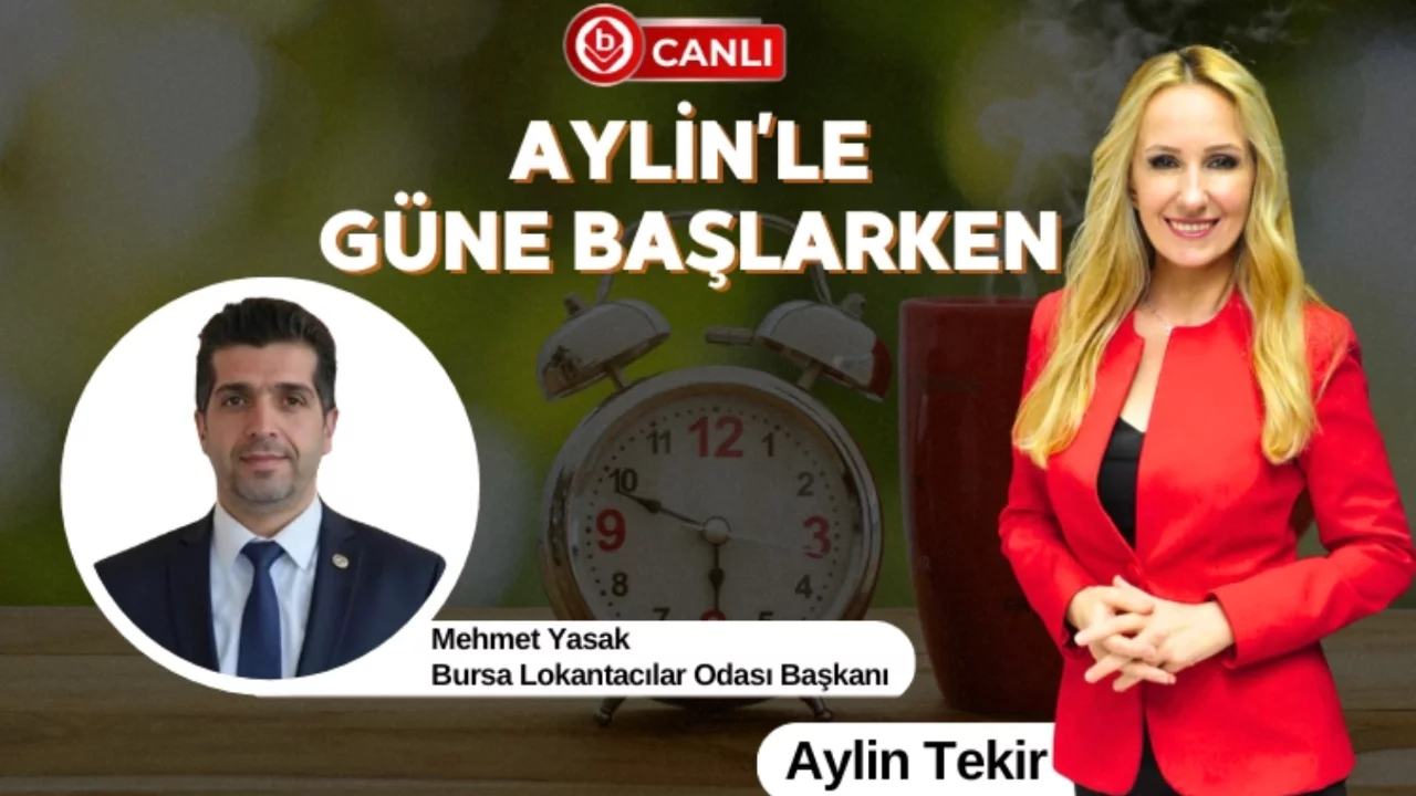 Aylin'le Güne Başlarken'in Konuğu; Bursa Lokantacılar Odası Başkanı Mehmet Yasak
