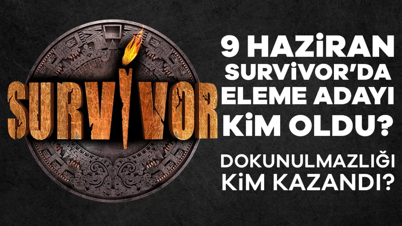 Survivor Hayranları Ekrana Kilitlendi: 9 Haziran Eleme Adayı Kim Oldu, Dokunulmazlığı Kim Kazandı?