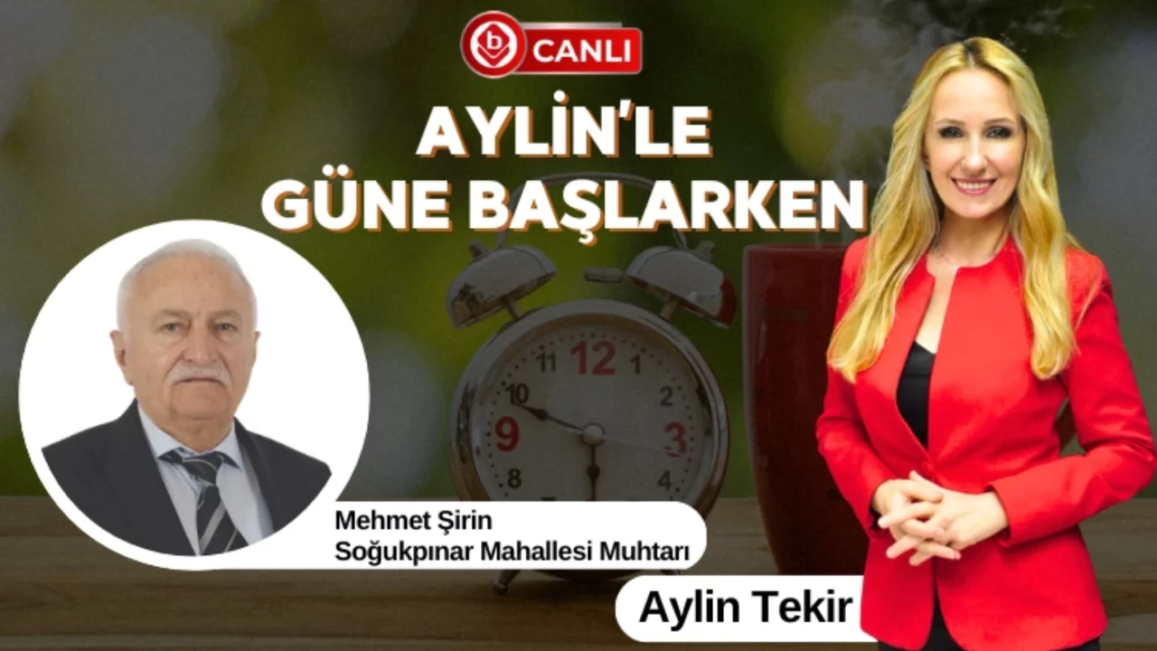 Aylin'le Güne Başlarken'in Konuğu; Soğukpınar Mahallesi Muhtarı Mehmet Şirin