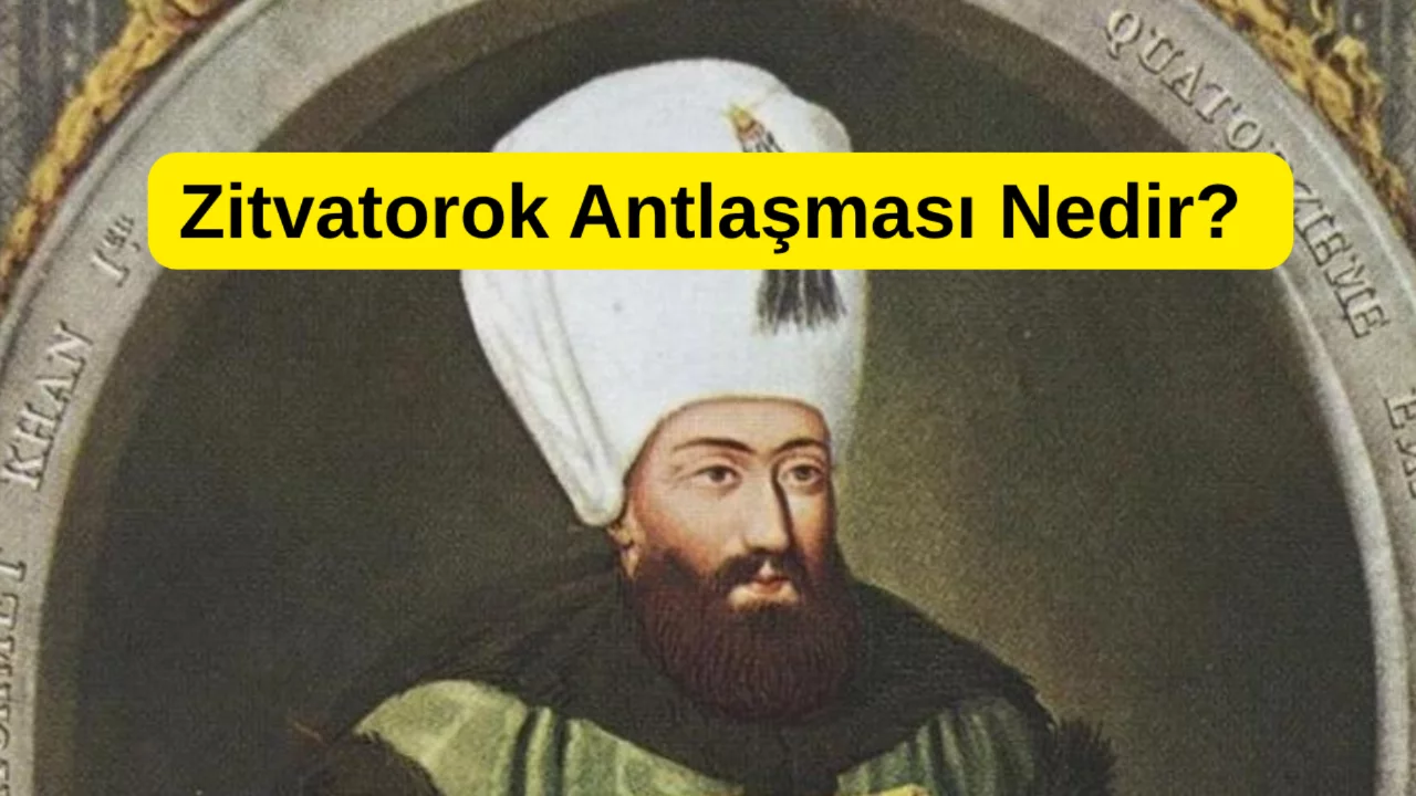 Zitvatorok Antlaşması Nedir? Osmanlı Tarihinde Neden Önemlidir?