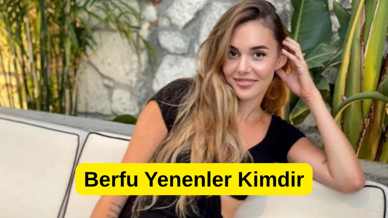 Berfu Yenenler Kimdir?