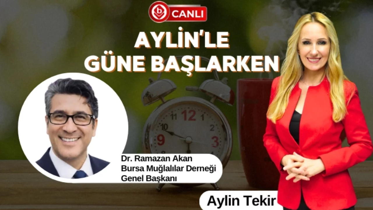 Aylin'le G&uuml;ne Başlarken'in Konuğu; Bursa Muğlalılar Derneği Genel Başkanı Dr. Ramazan Akan