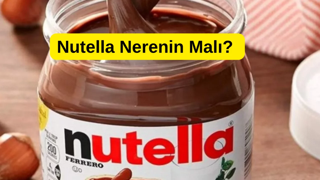 Nutella Nerenin Malı? Boykot Listesinde mi? İsrail Malı mı?