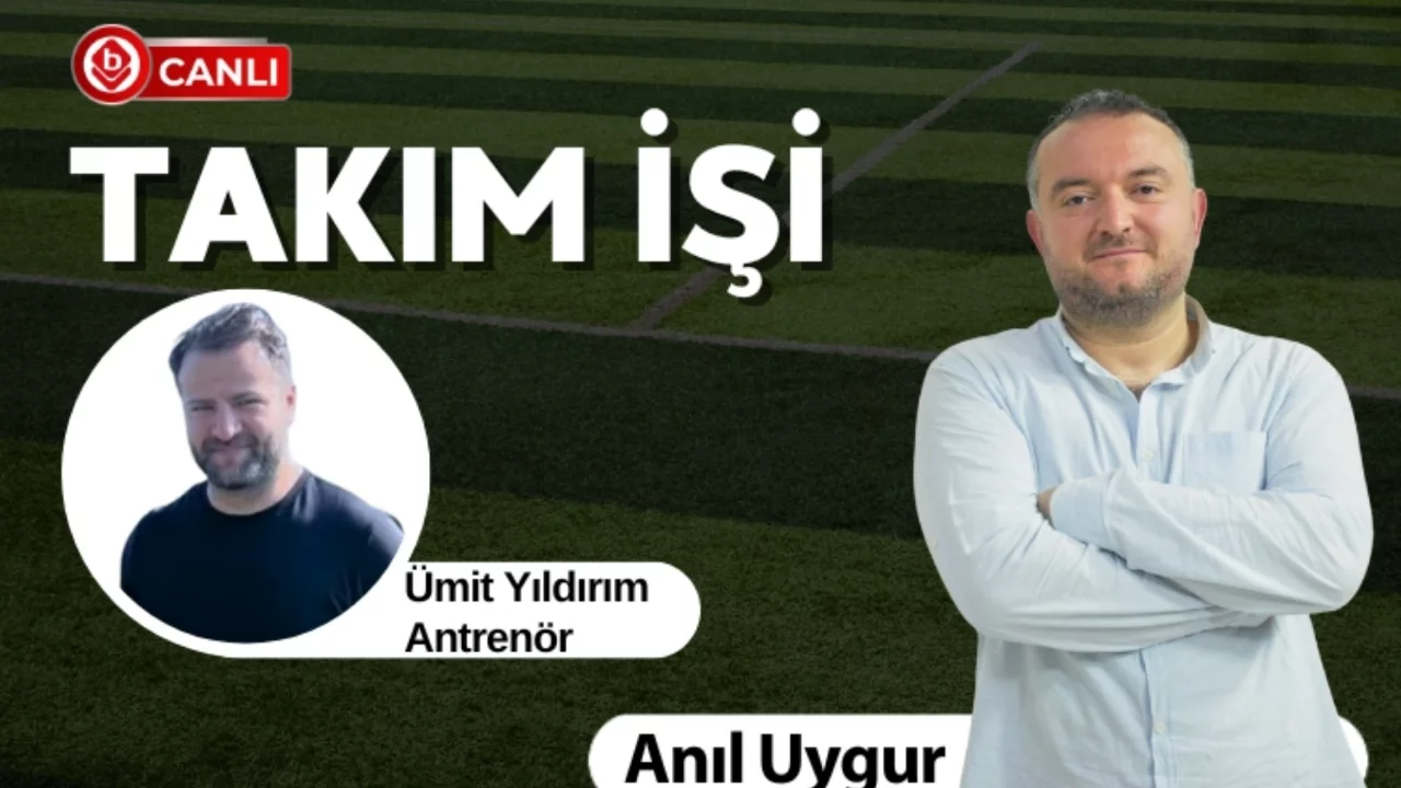 Anıl Uygur ile Takım İşi'nin Konuğu; Antrenör Ümit Yıldırım