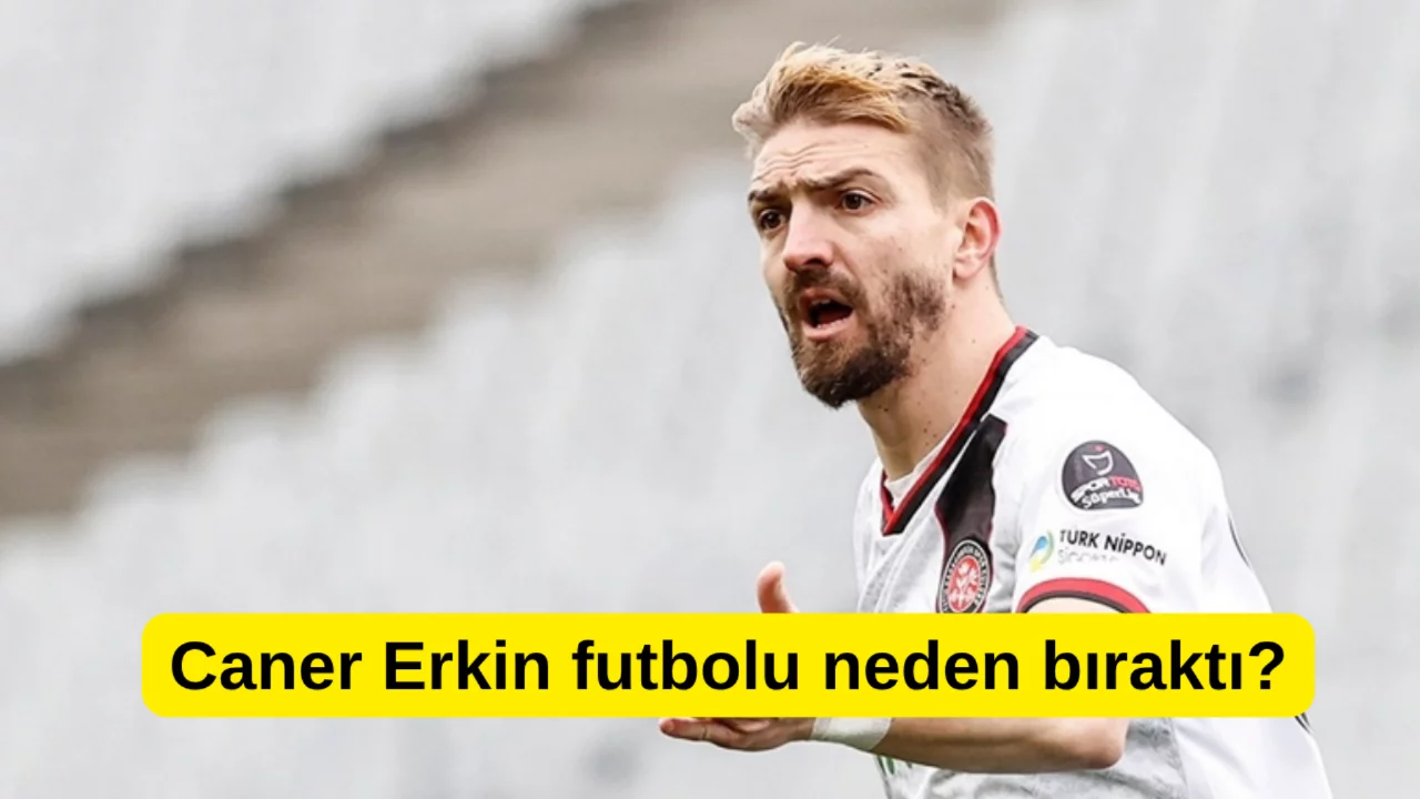 Caner Erkin futbolu neden bıraktı? Caner Erkin ka&ccedil; yaşında, hangi takımda?