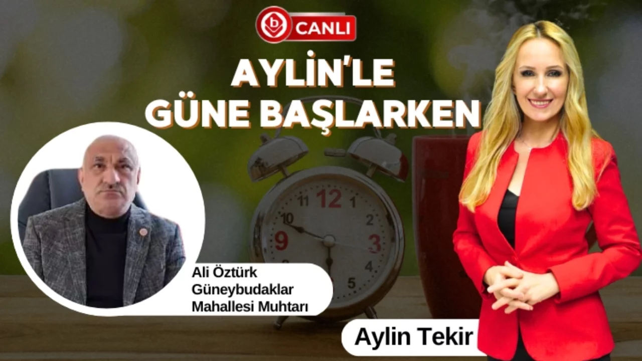Aylin'le Güne Başlarken'in Konuğu; Güneybudaklar Mahallesi Muhtarı Ali Öztürk