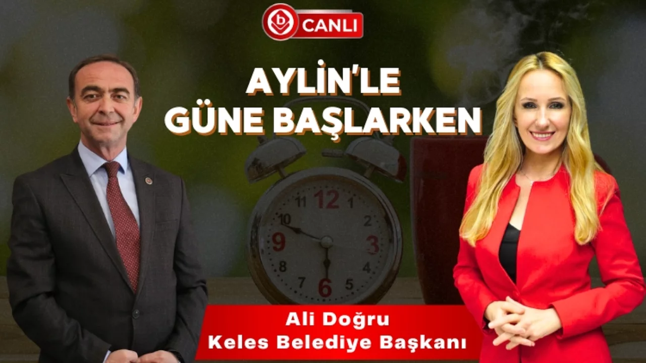 Aylin'le G&uuml;ne Başlarken'in Konuğu; Keles Belediye Başkanı Ali Doğru