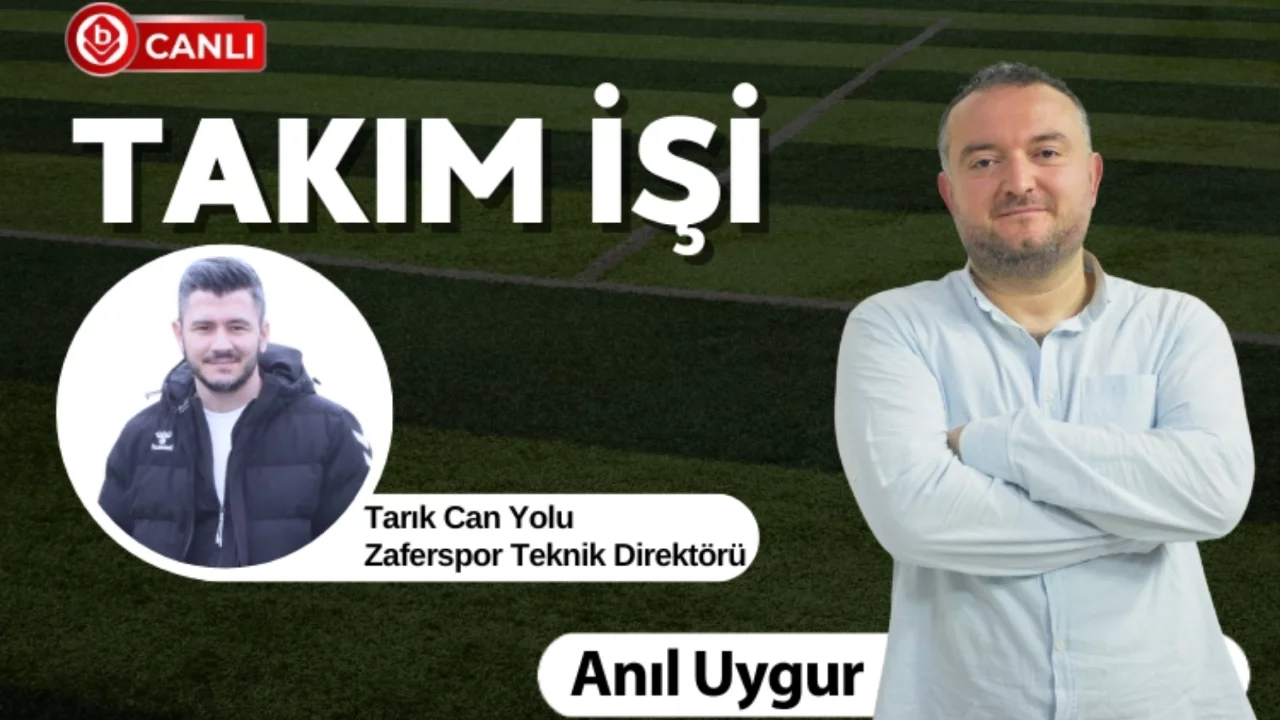 Anıl Uygur ile Takım İşi'nin Konuğu; Zaferspor Teknik Direktörü Tarık Can Yolu