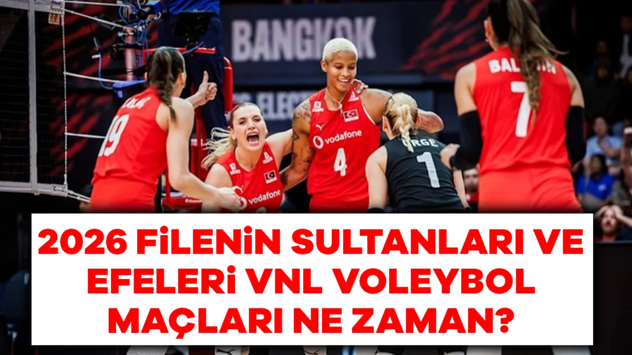 Voleybol Ma&ccedil;ları Ne Zaman? 2026 Filenin Sultanları ve Efeleri VNL 3. Hafta Ma&ccedil; Takvimi Netleşti!