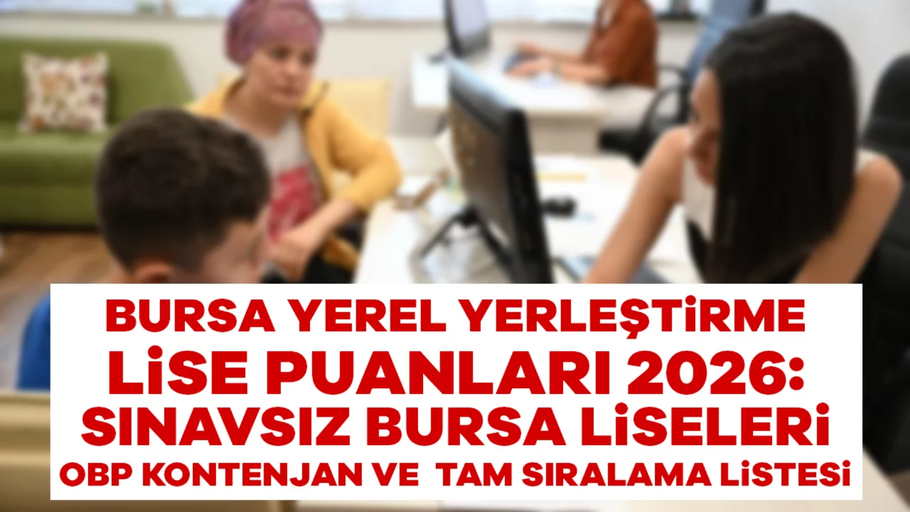 Bursa Yerel Yerleştirme Lise Puanları 2026: Sınavsız Bursa Liseleri OBP Kontenjan ve Tam Sıralama Listesi