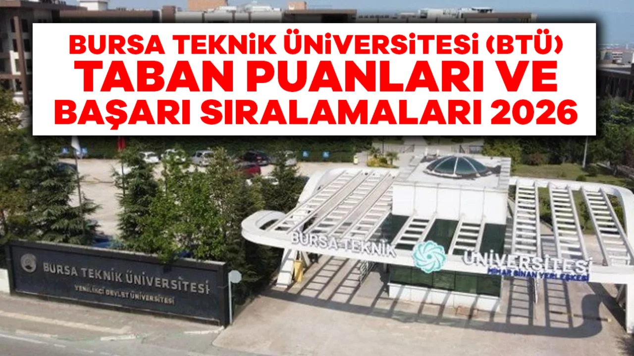 Bursa Teknik Üniversitesi (BTÜ) Taban Puanları ve Başarı Sıralamaları 2026: Hangi Bölüm Kaç Puanla Alıyor?