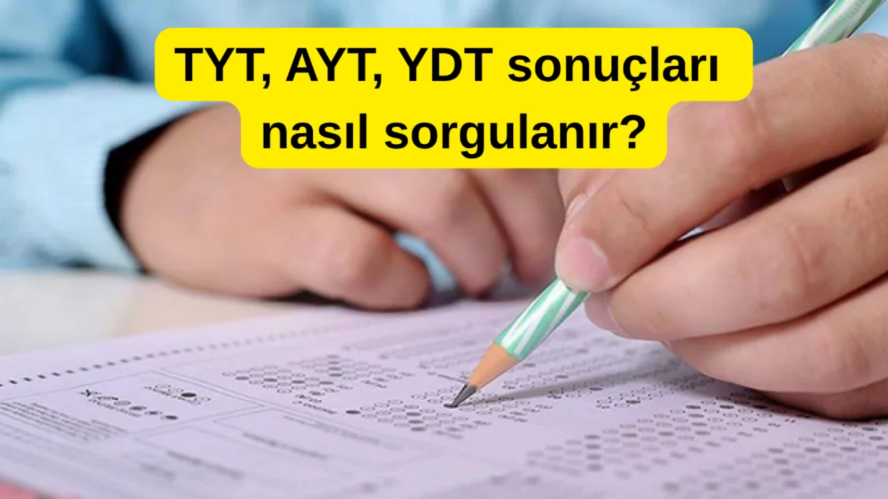 TYT, AYT, YDT sonu&ccedil;ları nasıl sorgulanır? YKS sonu&ccedil;ları nereden, nasıl &ouml;ğrenilir?