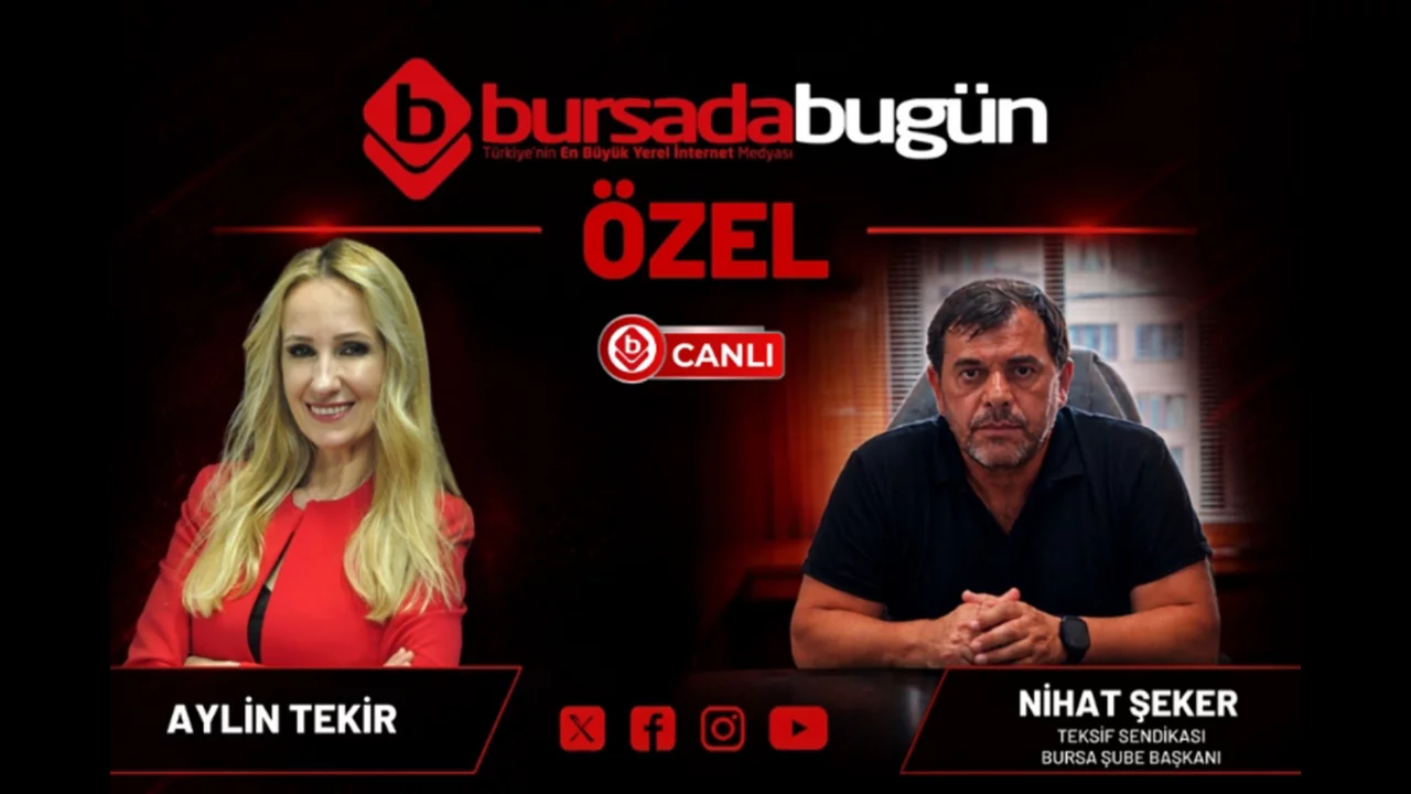 Bursada Bug&uuml;n &Ouml;zel programının konuğu; Teksif Sendikası Bursa Şube Başkanı Nihat Şeker