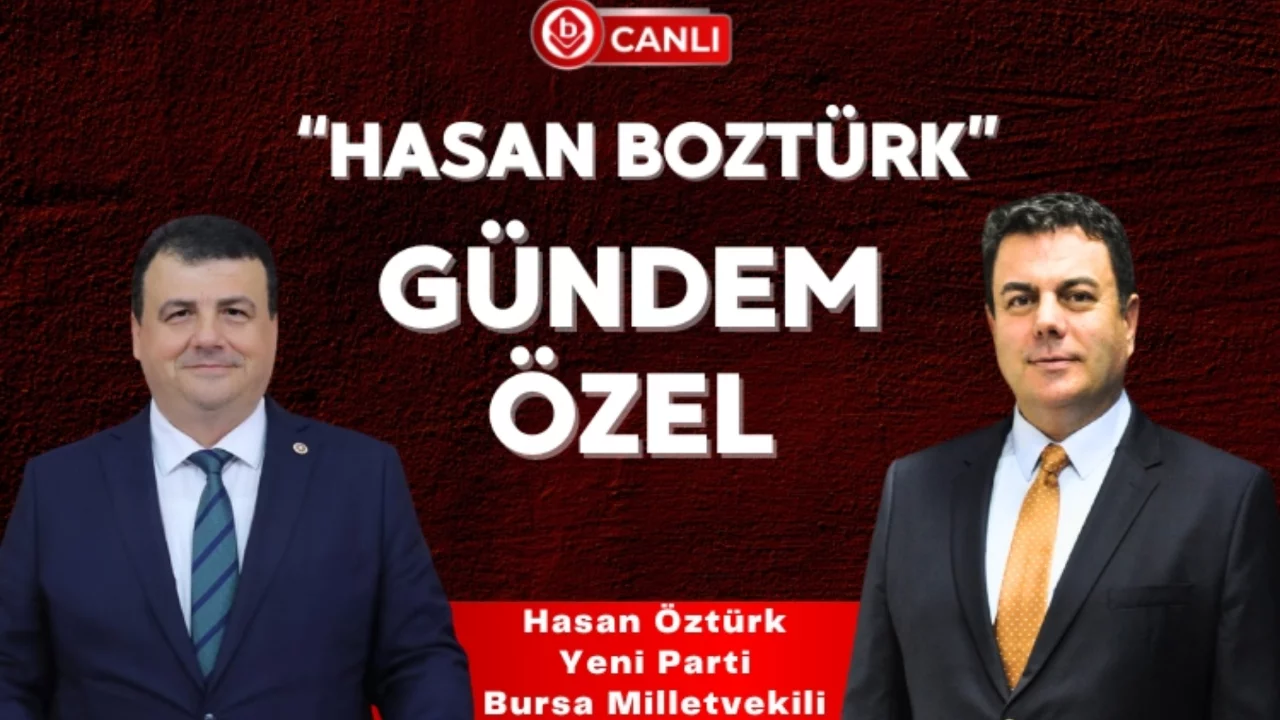Hasan Boztürk ile "Gündem Özel" programının konuğu; Yeni Parti Bursa Milletvekili Hasan Öztürk 