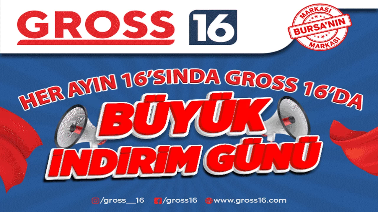Her ayın 16'sında Bursalılar i&ccedil;in GROSS 16'da b&uuml;y&uuml;k indirim...