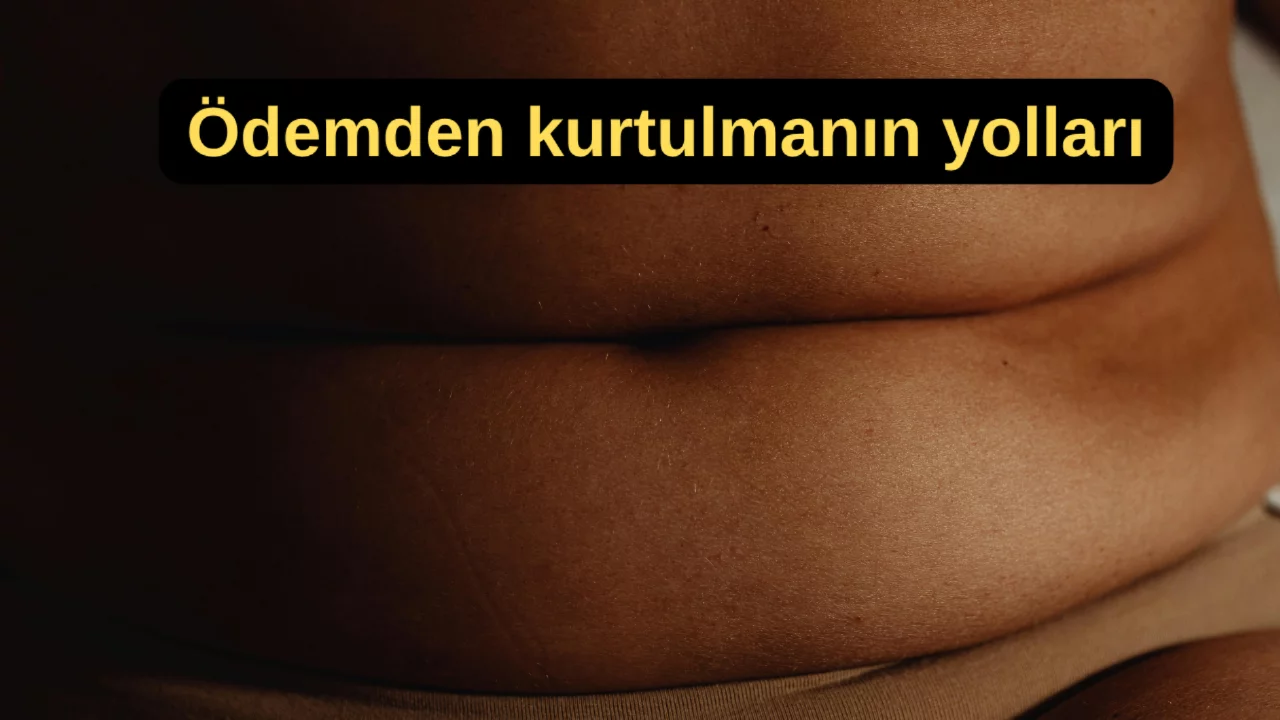 Vücudunuzdaki şişkinlik geçmiyorsa bunu deneyin! Ödemi azaltmanın yolları