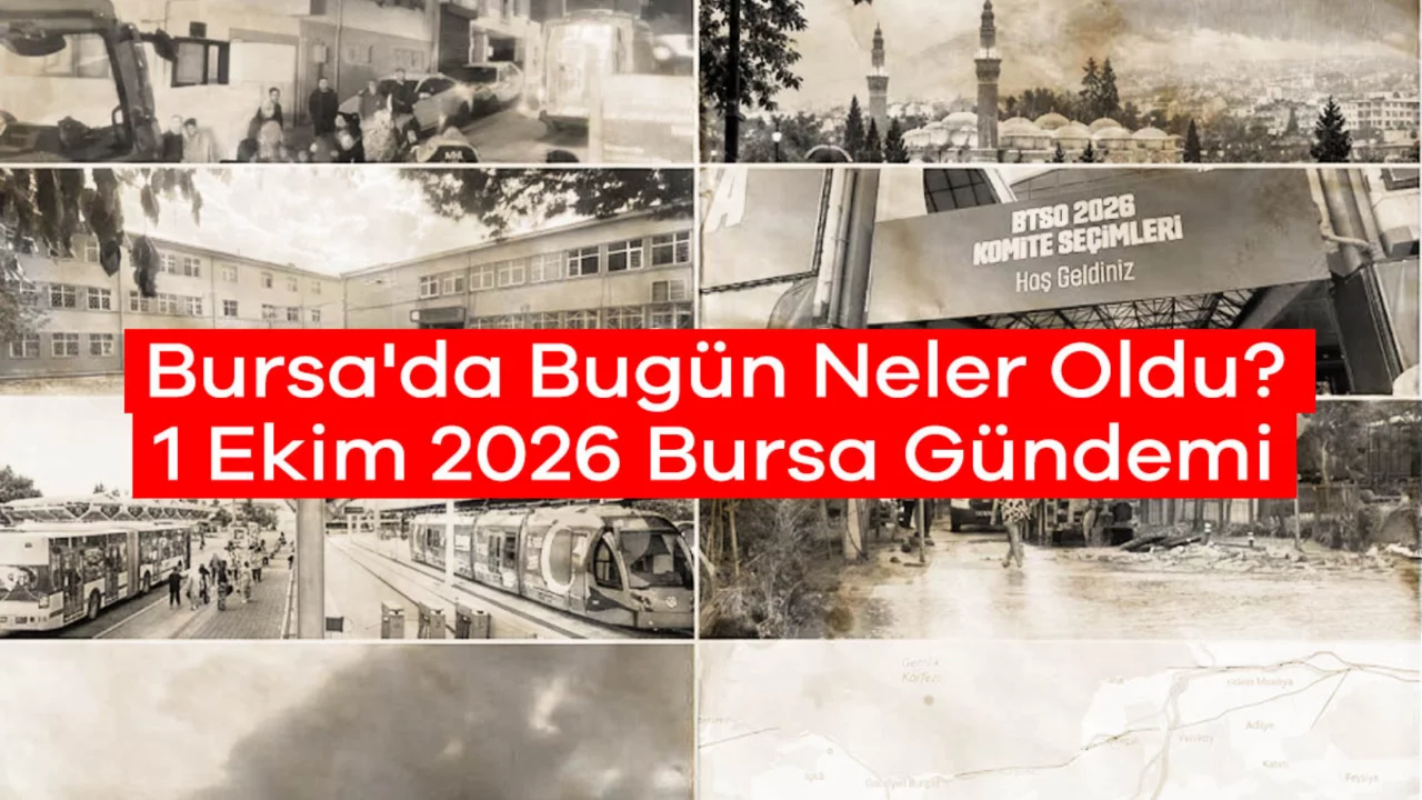 Bursa'da Bugün Neler Oldu? 1 Ekim 2026 Bursa Gündemi