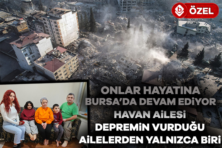 Depremzede Havan ailesi Bursa'da devam etmeye çalıştıkları hayatlarını anlattı