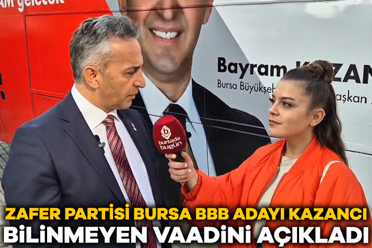 Zafer Partisi Bursa BBB Adayı Kazancı bilinmeyen vaadini Bursada Bugün'e açıkladı