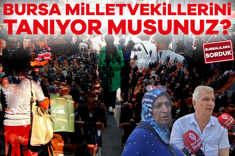 Bursalılara sorduk: Bursa Milletvekillerini tanıyor musunuz?