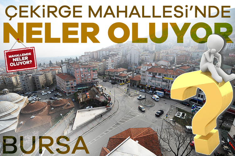 Bursa'nın Çekirge Mahallesi'nde neler oluyor?