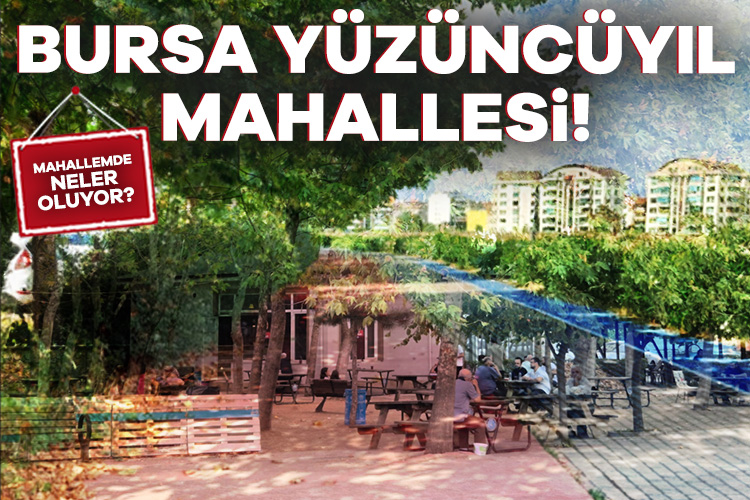 Bursa Yüzüncüyıl Mahallesi'nde neler oluyor?