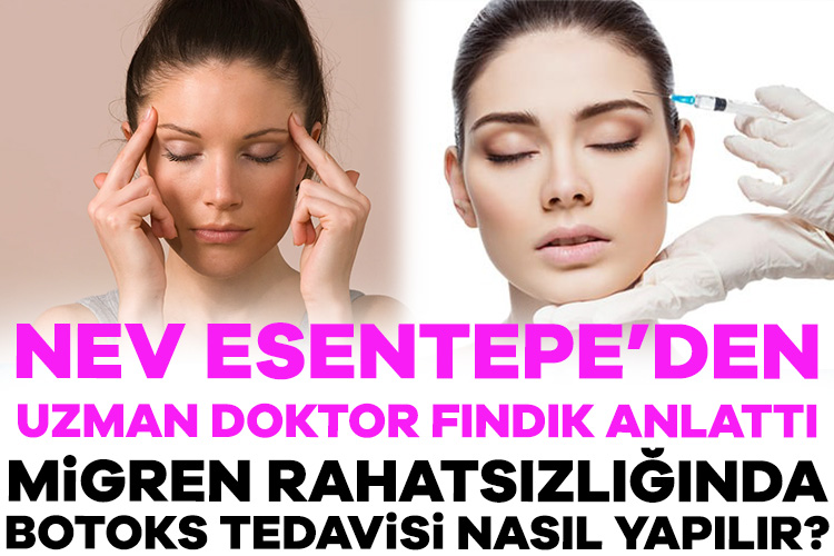 Nev Esentepe Hastanesi Nöroloji Doktoru Fındık, migren rahatsızlığında botoks tedavisini anlattı