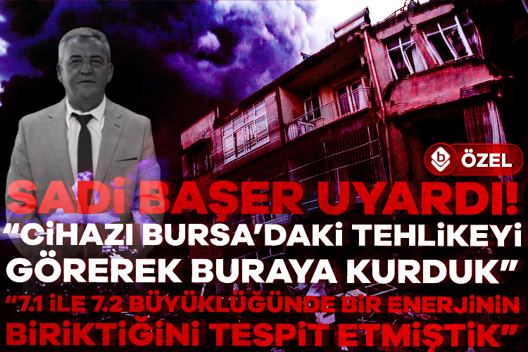 Sadi Başer'den Bursada Bugün'e önemli açıklamalar: Mudanya'daki cihazdan önemli deprem verileri aldık