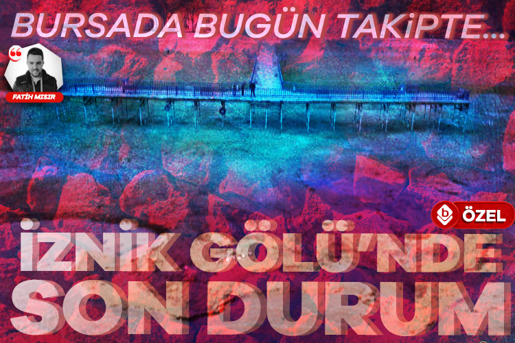 Bursada Bugün İznik Gölü'nü takip ediyor! 2 ayda 30 metre daha çekildi... 