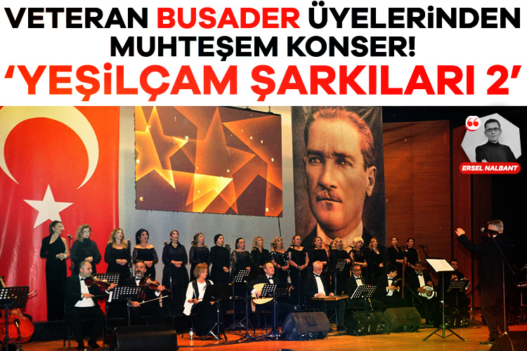 Veteran BUSADER üyelerinden muhteşem 'Yeşilçam Şarkıları 2' konseri