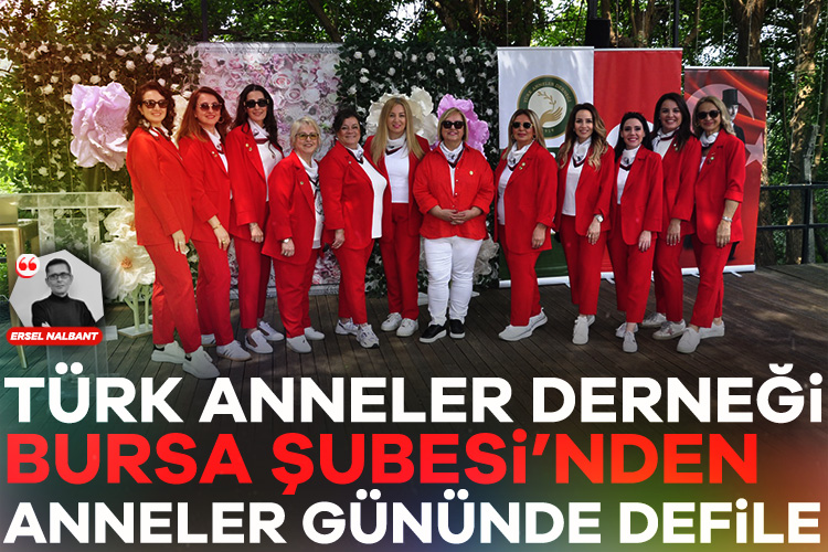 Türk Anneler Derneği Bursa Şubesi'nden Anneler Günü'nde defile