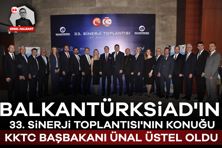 BALKANTÜRKSİAD'ın  33. Sinerji Toplantısı'nın konuğu KKTC Başbakanı Ünal Üstel oldu