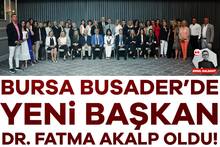 Bursa BUSADER'de yeni Başkan Dr.Fatma Akalp oldu
