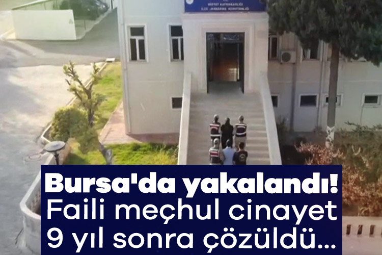 Bursa'da yakalandı! Faili meçhul cinayet 9 yıl sonra çözüldü...