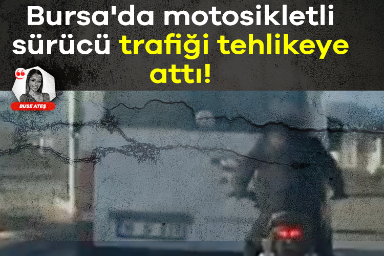 Bursa'da motosikletli sürücü trafiği tehlikeye attı!