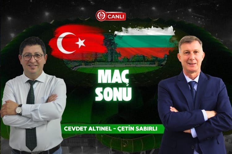 Türkiye - Bulgaristan Maç Sonu