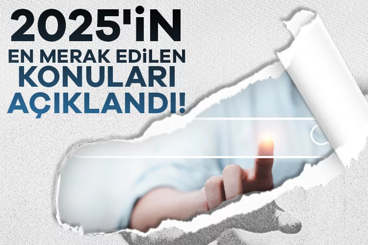2025'in merak edilenleri açıklandı! İşte yıl...