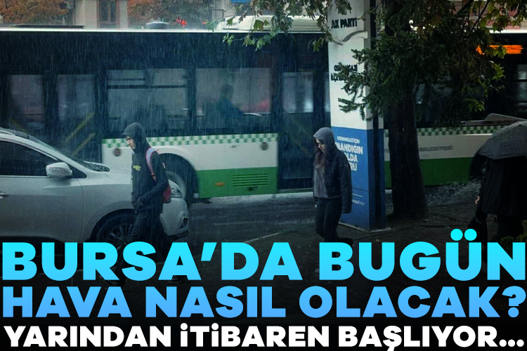 Bursa'da hava durumu: Meteoroloji güncel tahmin raporunu paylaştı (5 Aralık Cuma)