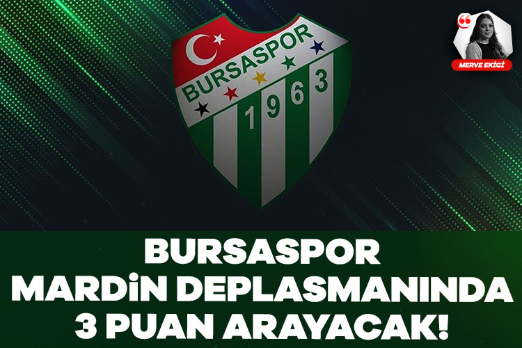 Bursaspor, Mardin deplasmanında 3 puan arayacak!