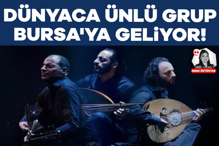 Dünyaca ünlü grup Bursa'ya geliyor!