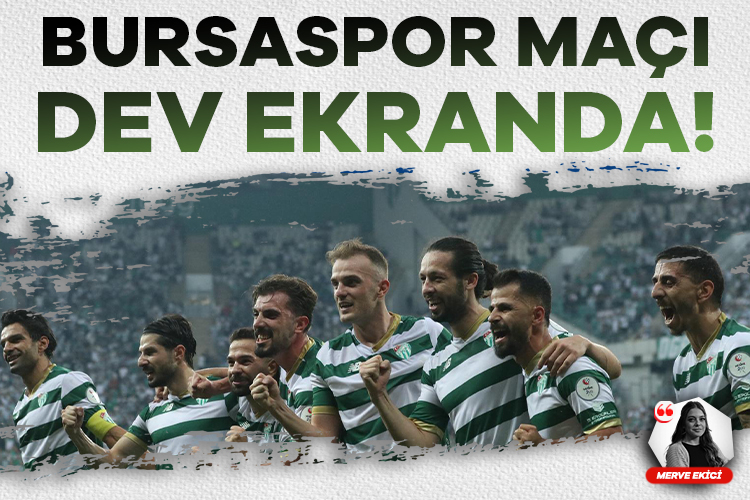 Bursaspor maçı dev ekranda yayınlanacak!