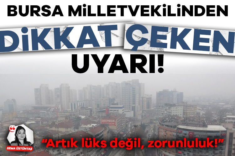 CHP Bursa Milletvekili Hasan Öztürk: Bursa'da temiz hava artık bir lüks değil, zorunluluktur!