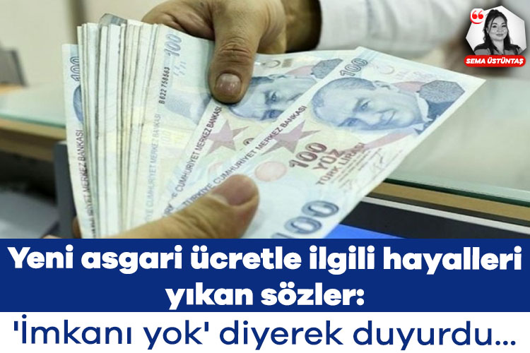 Yeni asgari ücretle ilgili hayalleri yıkan sözler: 'İmkanı yok' diyerek duyurdu...