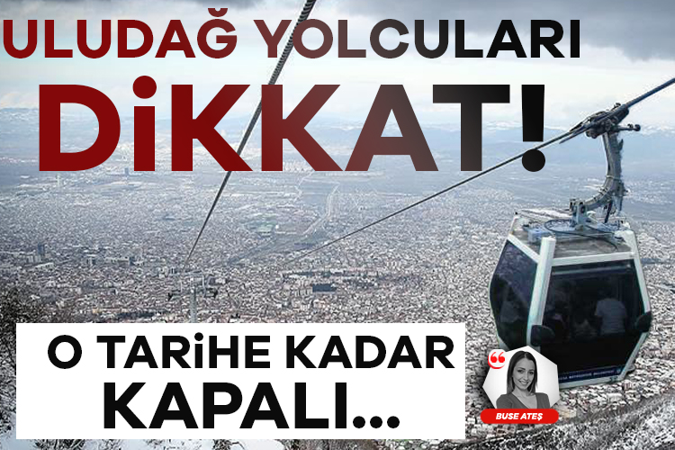 Uludağ yolcuları dikkat! Teleferik hattı o tarihe kadar kapalı...