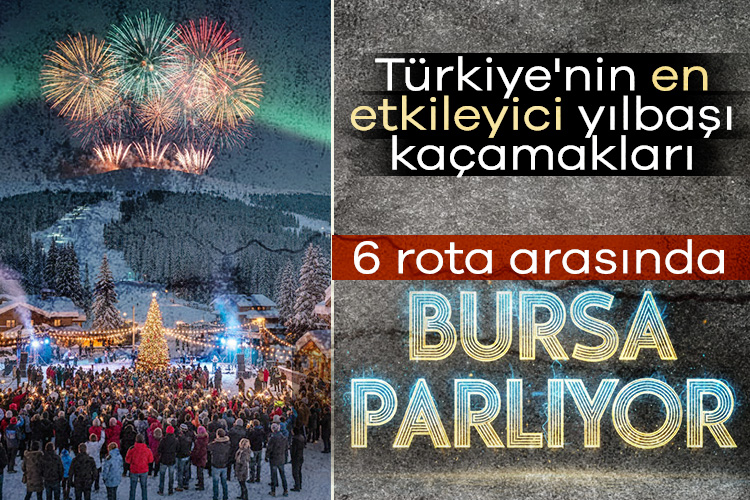 Türkiye'nin en etkileyici yılbaşı kaçamakları: 6 rota arasında Bursa parlıyor