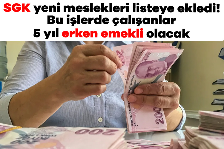 SGK yeni meslekleri listeye ekledi! Bu işlerde çalışanlar 5 yıl erken emekli olacak