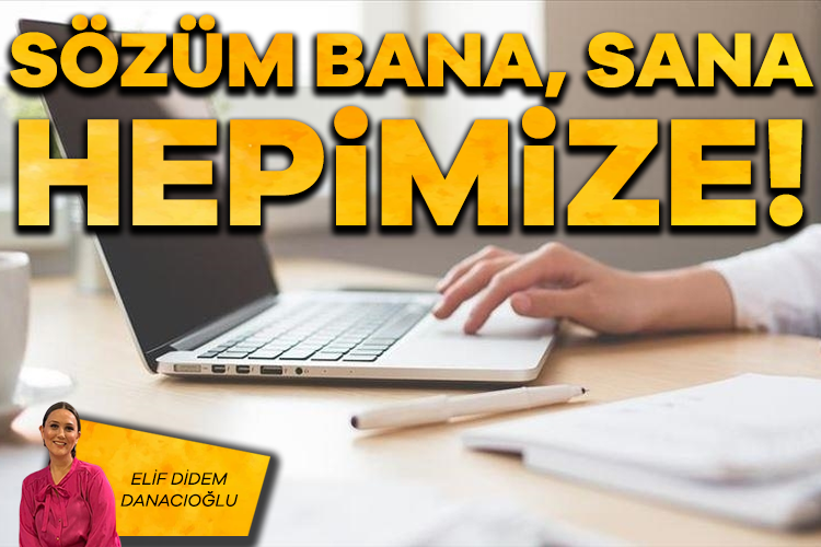 Elif Didem Danacıoğlu; Sözüm bana, sana, hepimize!